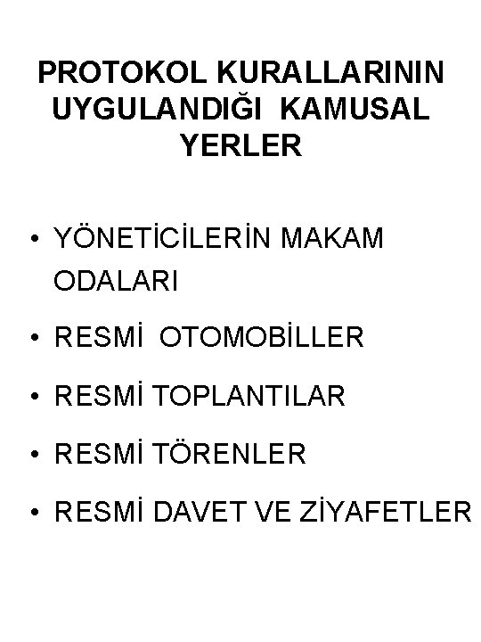 PROTOKOL KURALLARININ UYGULANDIĞI KAMUSAL YERLER • YÖNETİCİLERİN MAKAM ODALARI • RESMİ OTOMOBİLLER • RESMİ
