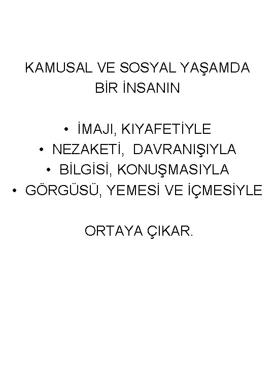 KAMUSAL VE SOSYAL YAŞAMDA BİR İNSANIN • İMAJI, KIYAFETİYLE • NEZAKETİ, DAVRANIŞIYLA • BİLGİSİ,