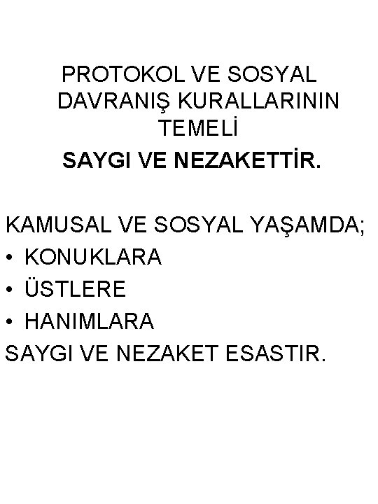 PROTOKOL VE SOSYAL DAVRANIŞ KURALLARININ TEMELİ SAYGI VE NEZAKETTİR. KAMUSAL VE SOSYAL YAŞAMDA; •