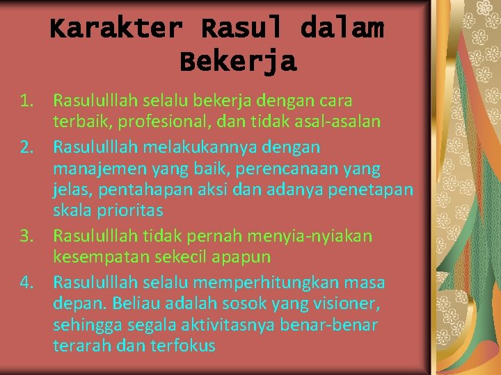 Karakter Rasul dalam Bekerja 1. Rasululllah selalu bekerja dengan cara terbaik, profesional, dan tidak