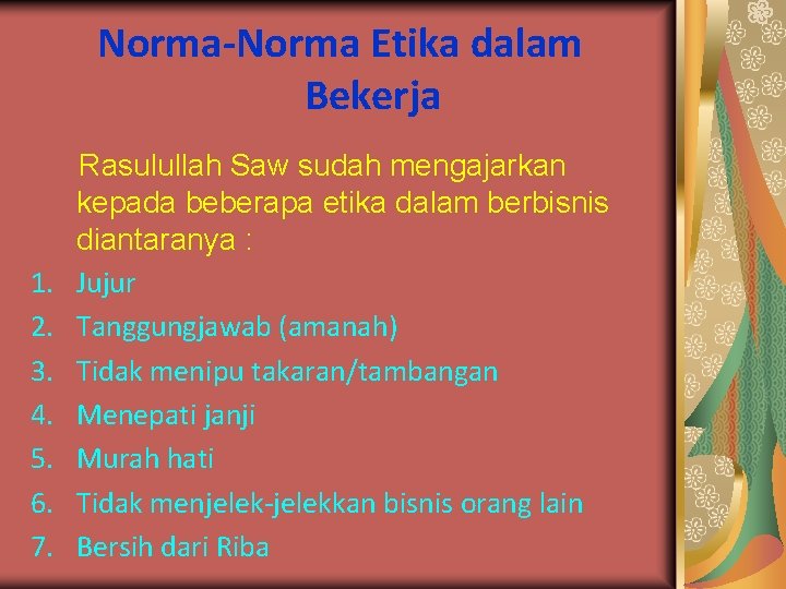 Norma-Norma Etika dalam Bekerja 1. 2. 3. 4. 5. 6. 7. Rasulullah Saw sudah