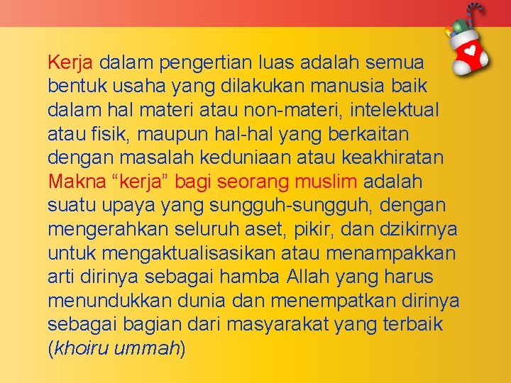 Kerja dalam pengertian luas adalah semua bentuk usaha yang dilakukan manusia baik dalam hal