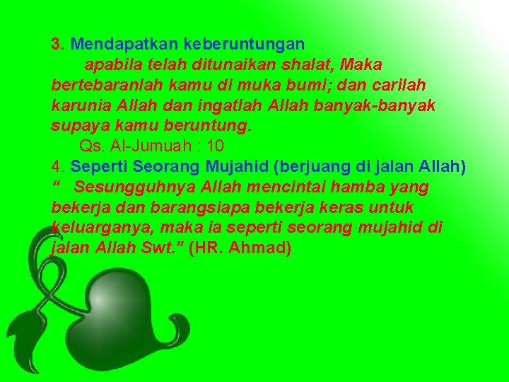 3. Mendapatkan keberuntungan apabila telah ditunaikan shalat, Maka bertebaranlah kamu di muka bumi; dan