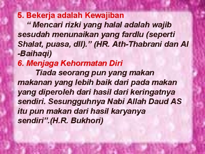 5. Bekerja adalah Kewajiban “ Mencari rizki yang halal adalah wajib sesudah menunaikan yang