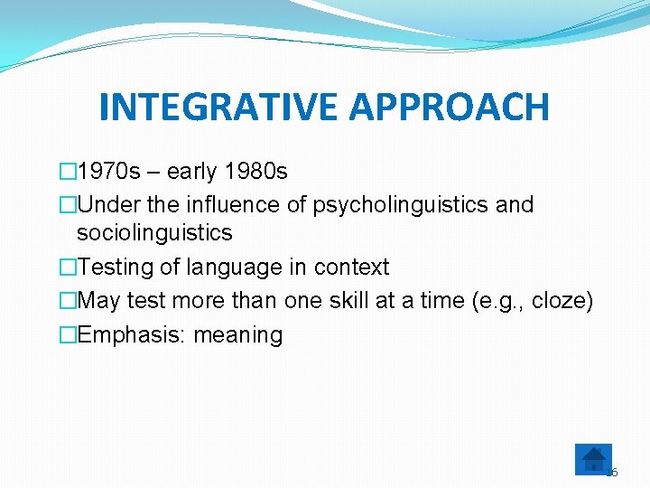 INTEGRATIVE APPROACH � 1970 s – early 1980 s �Under the influence of psycholinguistics