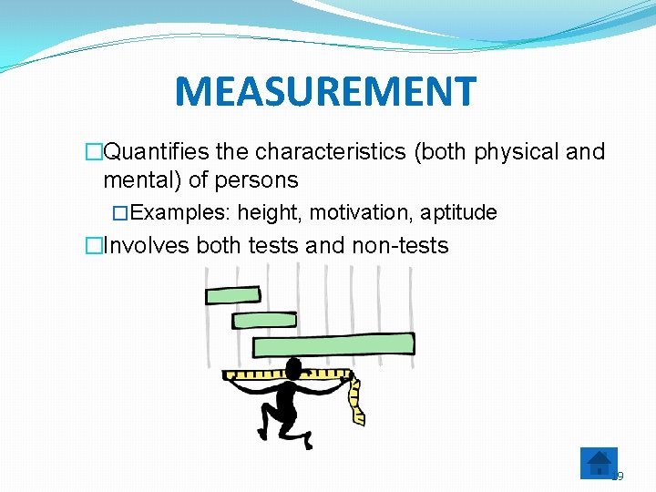 MEASUREMENT �Quantifies the characteristics (both physical and mental) of persons �Examples: height, motivation, aptitude