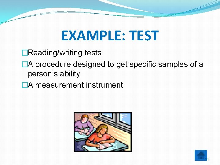 EXAMPLE: TEST �Reading/writing tests �A procedure designed to get specific samples of a person’s