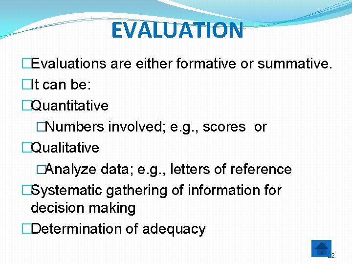 EVALUATION �Evaluations are either formative or summative. �It can be: �Quantitative �Numbers involved; e.