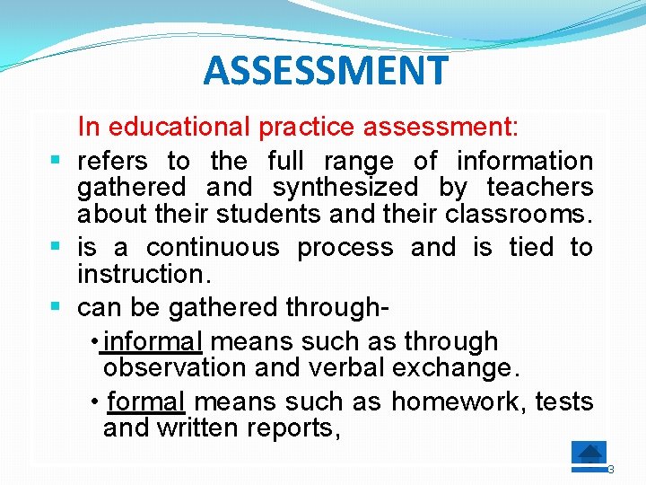 ASSESSMENT In educational practice assessment: § refers to the full range of information gathered