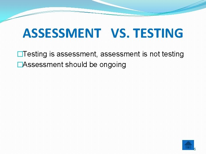 ASSESSMENT VS. TESTING �Testing is assessment, assessment is not testing �Assessment should be ongoing