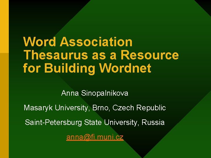 Word Association Thesaurus as a Resource for Building Wordnet Anna Sinopalnikova Masaryk University, Brno,