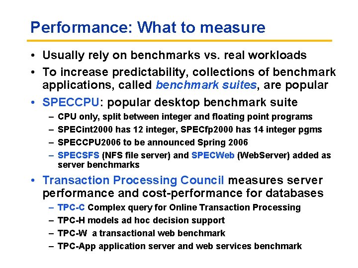 Performance: What to measure • Usually rely on benchmarks vs. real workloads • To