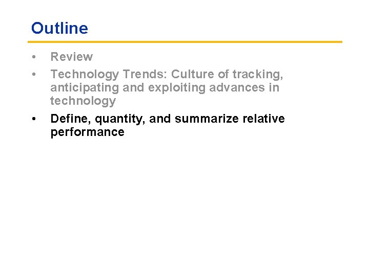 Outline • • • Review Technology Trends: Culture of tracking, anticipating and exploiting advances