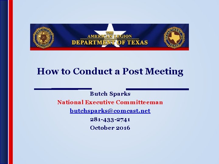 How to Conduct a Post Meeting Butch Sparks National Executive Committeeman butchsparks@comcast. net 281