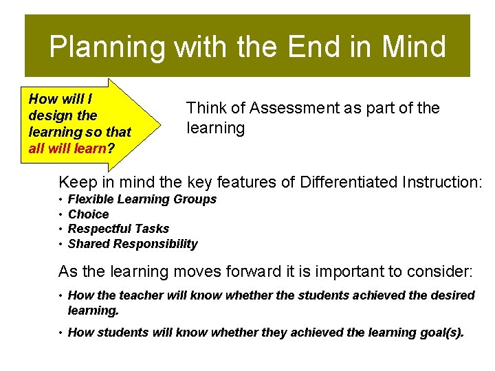 Planning with the End in Mind How will I design the learning so that