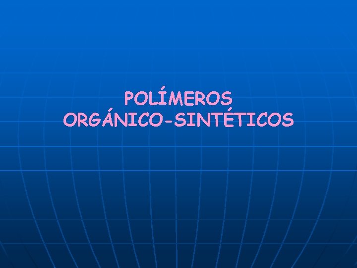 POLÍMEROS ORGÁNICO-SINTÉTICOS 