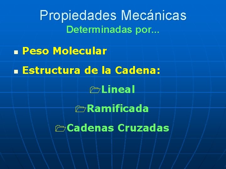 Propiedades Mecánicas Determinadas por. . . n Peso Molecular n Estructura de la Cadena: