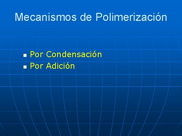 Mecanismos de Polimerización n n Por Condensación Por Adición 