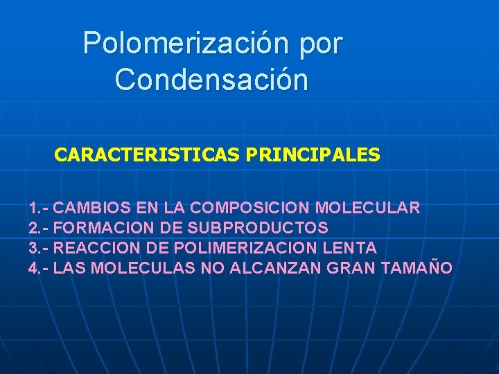 Polomerización por Condensación CARACTERISTICAS PRINCIPALES 1. - CAMBIOS EN LA COMPOSICION MOLECULAR 2. -