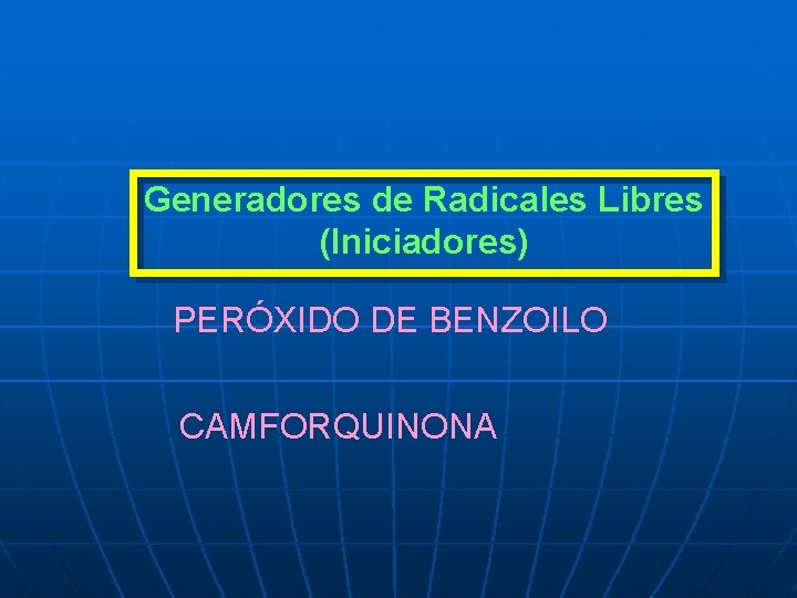 Generadores de Radicales Libres (Iniciadores) PERÓXIDO DE BENZOILO CAMFORQUINONA 