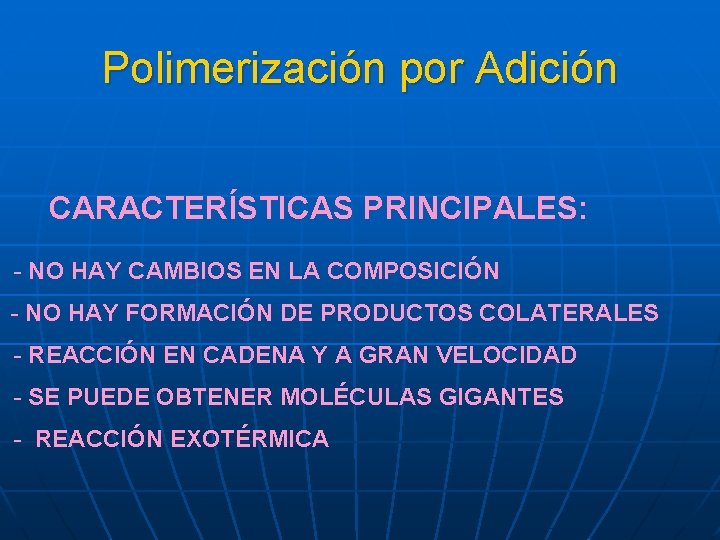 Polimerización por Adición CARACTERÍSTICAS PRINCIPALES: - NO HAY CAMBIOS EN LA COMPOSICIÓN - NO
