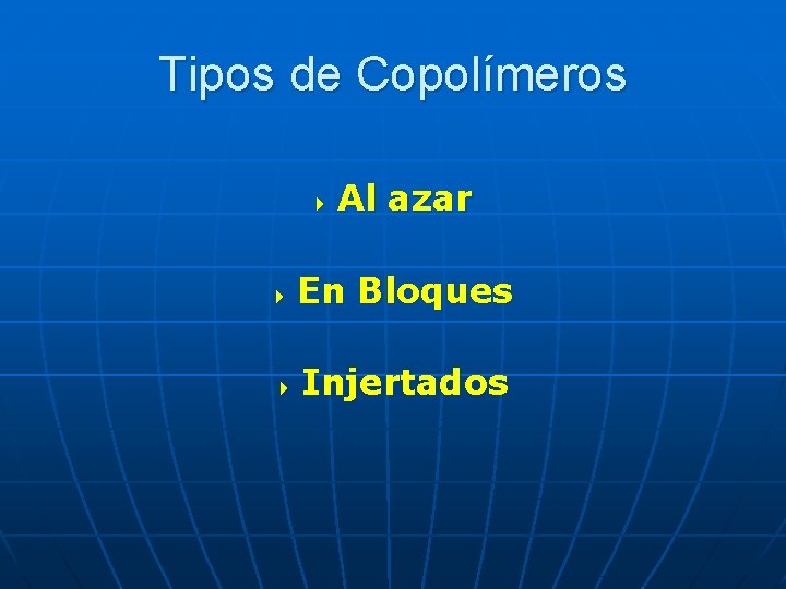 Tipos de Copolímeros 4 Al azar 4 En Bloques 4 Injertados 