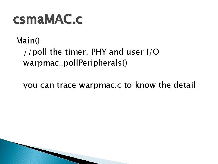 csma. MAC. c Main() //poll the timer, PHY and user I/O warpmac_poll. Peripherals() you