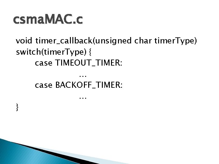 csma. MAC. c void timer_callback(unsigned char timer. Type) switch(timer. Type) { case TIMEOUT_TIMER: …