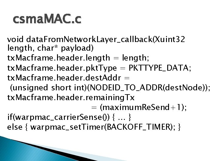 csma. MAC. c void data. From. Network. Layer_callback(Xuint 32 length, char* payload) tx. Macframe.