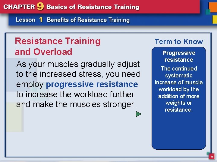 Resistance Training and Overload As your muscles gradually adjust to the increased stress, you Resistance Training and Overload As your muscles gradually adjust to the increased stress, you