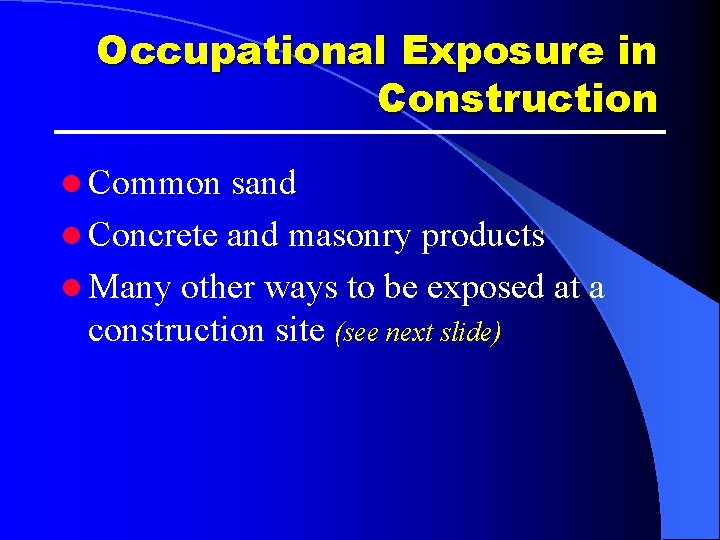 Occupational Exposure in Construction l Common sand l Concrete and masonry products l Many Occupational Exposure in Construction l Common sand l Concrete and masonry products l Many