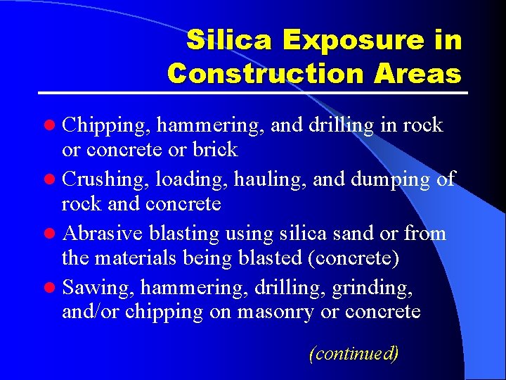 Silica Exposure in Construction Areas l Chipping, hammering, and drilling in rock or concrete Silica Exposure in Construction Areas l Chipping, hammering, and drilling in rock or concrete