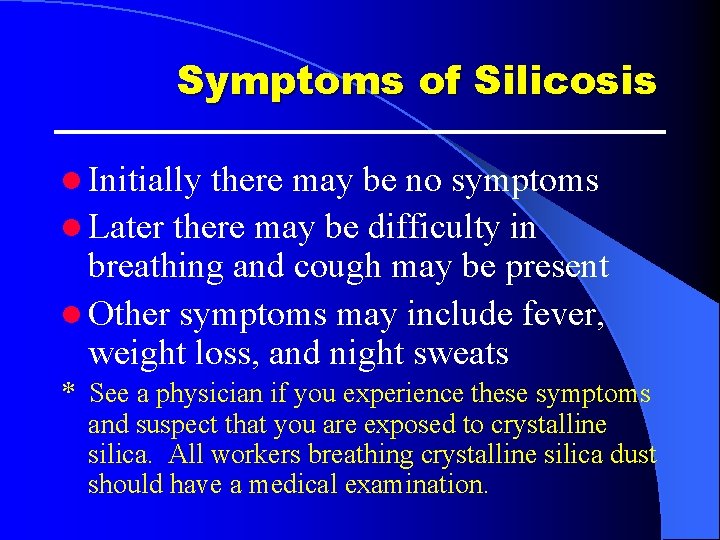 Symptoms of Silicosis l Initially there may be no symptoms l Later there may Symptoms of Silicosis l Initially there may be no symptoms l Later there may