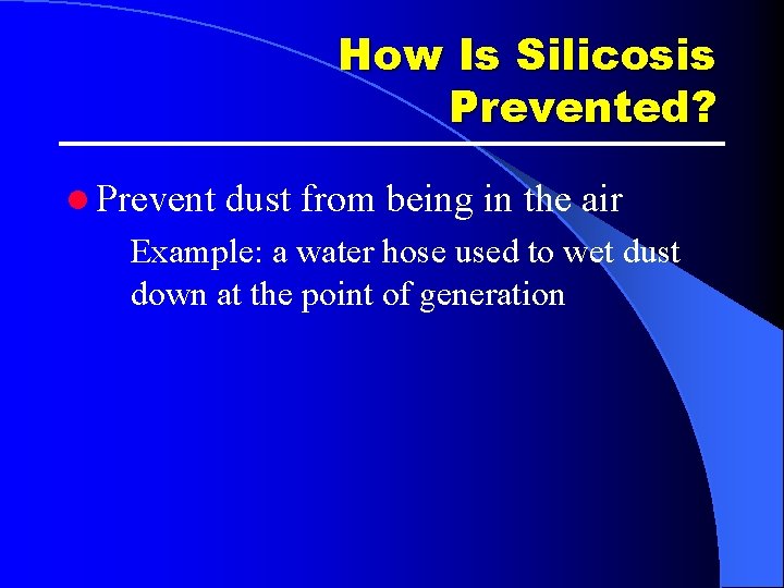 How Is Silicosis Prevented? l Prevent dust from being in the air Example: a How Is Silicosis Prevented? l Prevent dust from being in the air Example: a