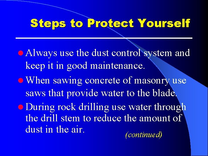 Steps to Protect Yourself l Always use the dust control system and keep it Steps to Protect Yourself l Always use the dust control system and keep it
