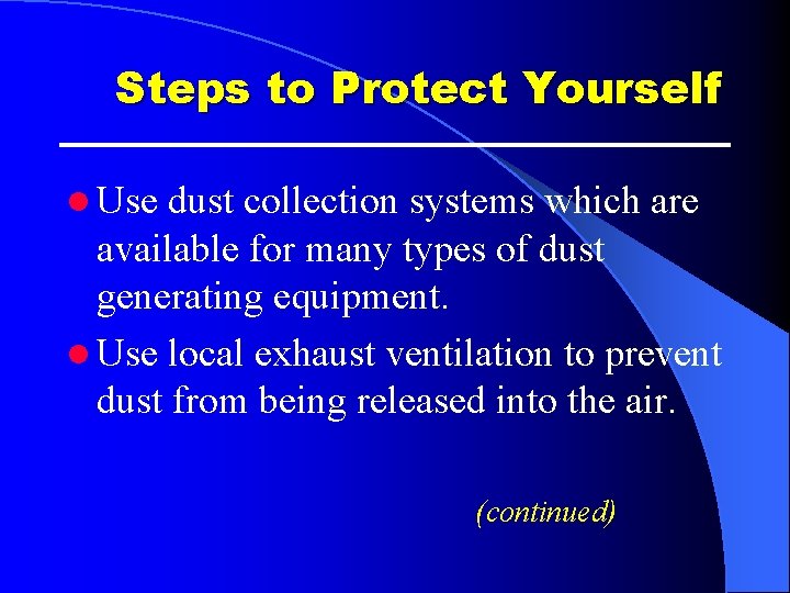 Steps to Protect Yourself l Use dust collection systems which are available for many Steps to Protect Yourself l Use dust collection systems which are available for many
