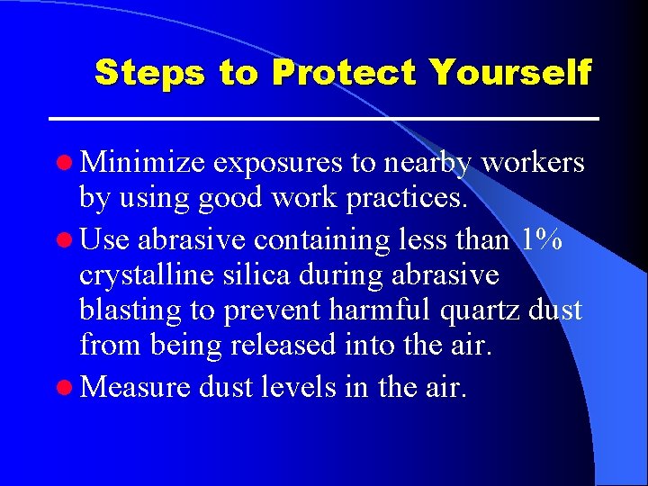 Steps to Protect Yourself l Minimize exposures to nearby workers by using good work Steps to Protect Yourself l Minimize exposures to nearby workers by using good work
