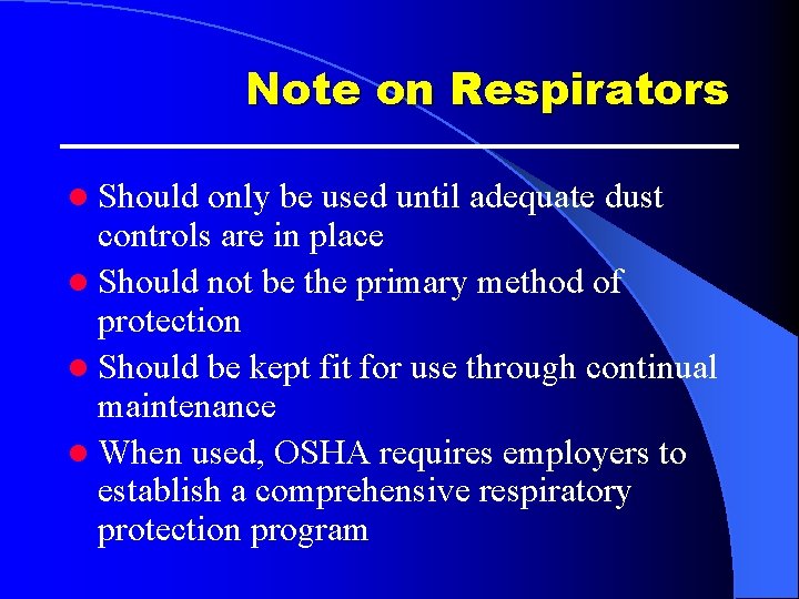 Note on Respirators l Should only be used until adequate dust controls are in Note on Respirators l Should only be used until adequate dust controls are in