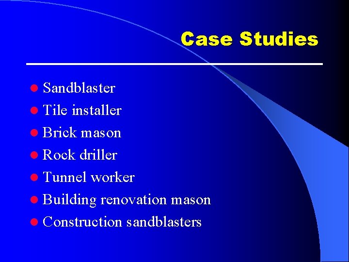 Case Studies l Sandblaster l Tile installer l Brick mason l Rock driller l Case Studies l Sandblaster l Tile installer l Brick mason l Rock driller l