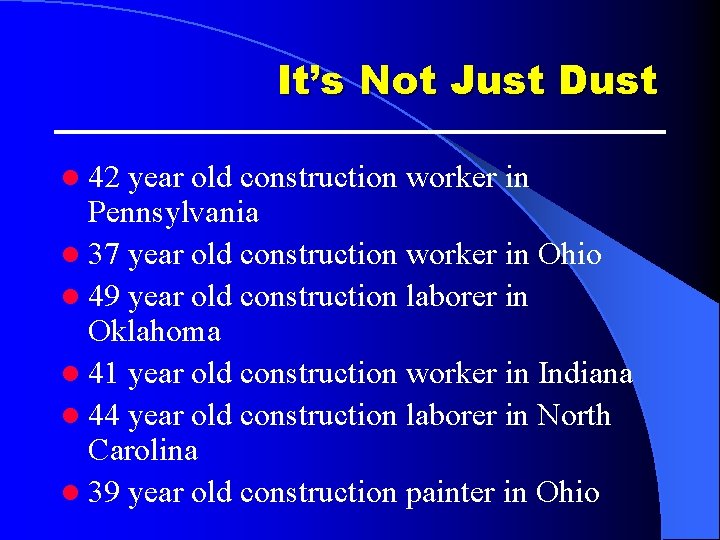 It’s Not Just Dust l 42 year old construction worker in Pennsylvania l 37 It’s Not Just Dust l 42 year old construction worker in Pennsylvania l 37