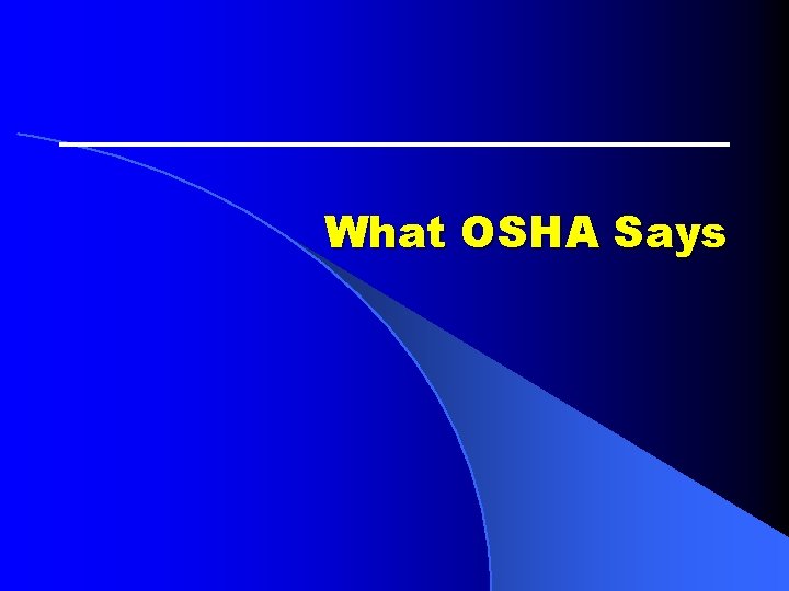 What OSHA Says What OSHA Says