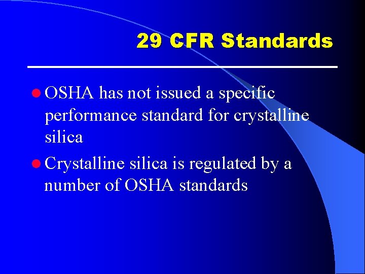 29 CFR Standards l OSHA has not issued a specific performance standard for crystalline 29 CFR Standards l OSHA has not issued a specific performance standard for crystalline