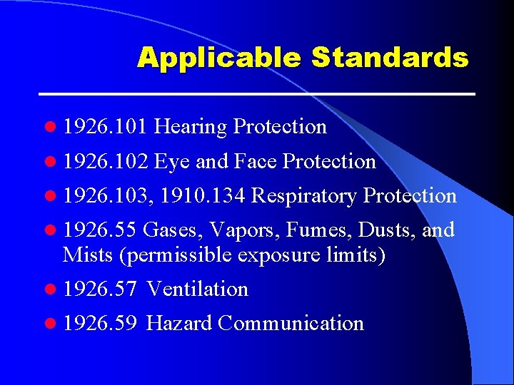 Applicable Standards l 1926. 101 Hearing Protection l 1926. 102 Eye and Face Protection Applicable Standards l 1926. 101 Hearing Protection l 1926. 102 Eye and Face Protection
