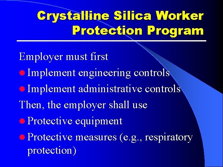 Crystalline Silica Worker Protection Program Employer must first l Implement engineering controls l Implement Crystalline Silica Worker Protection Program Employer must first l Implement engineering controls l Implement