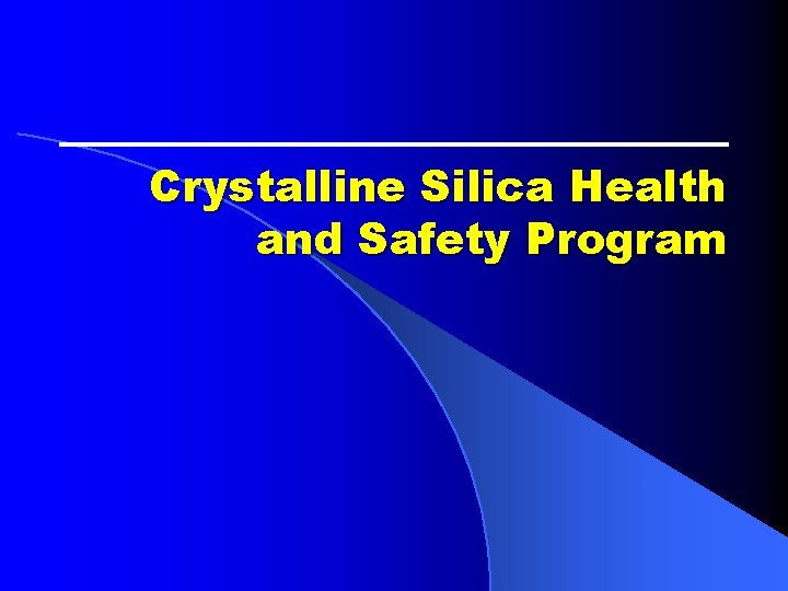 Crystalline Silica Health and Safety Program Crystalline Silica Health and Safety Program