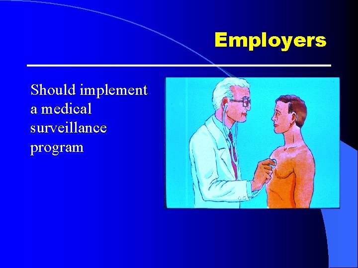 Employers Should implement a medical surveillance program Employers Should implement a medical surveillance program