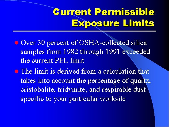 Current Permissible Exposure Limits l Over 30 percent of OSHA-collected silica samples from 1982 Current Permissible Exposure Limits l Over 30 percent of OSHA-collected silica samples from 1982