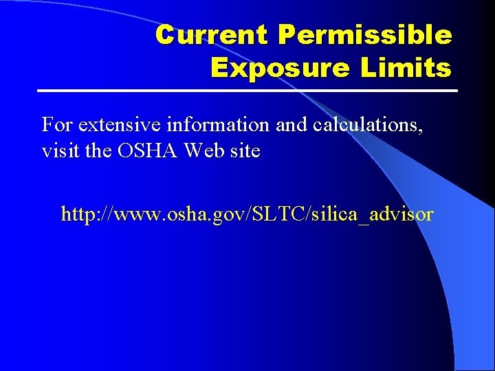 Current Permissible Exposure Limits For extensive information and calculations, visit the OSHA Web site Current Permissible Exposure Limits For extensive information and calculations, visit the OSHA Web site