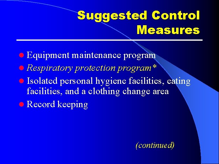 Suggested Control Measures l Equipment maintenance program l Respiratory protection program* l Isolated personal Suggested Control Measures l Equipment maintenance program l Respiratory protection program* l Isolated personal