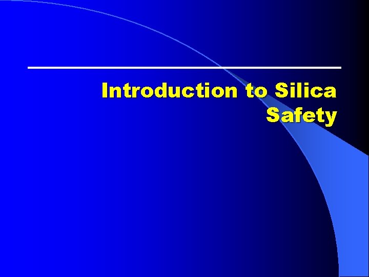 Introduction to Silica Safety Introduction to Silica Safety